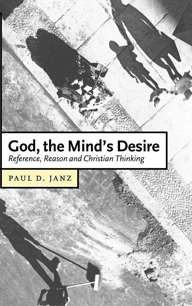 God, the Mind's Desire: Reference, Reason and Christian Thinking (Cambridge Studies in Christian Doctrine, Series Number 11)