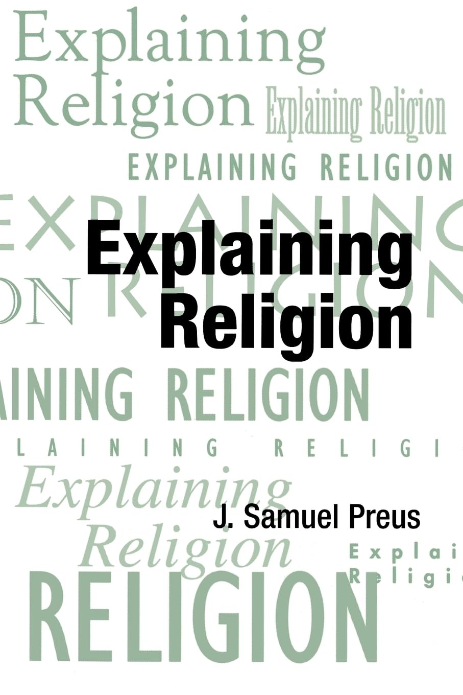 Explaining Religion: Criticism and Theory from Bodin to Freud (AAR Religions in Translation)