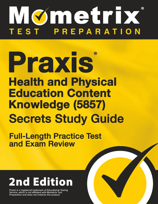 Praxis Health and Physical Education Content Knowledge 5857 Secrets Study Guide - Full-Length Practice Test and Exam Review (Mometrix Test Preparation)