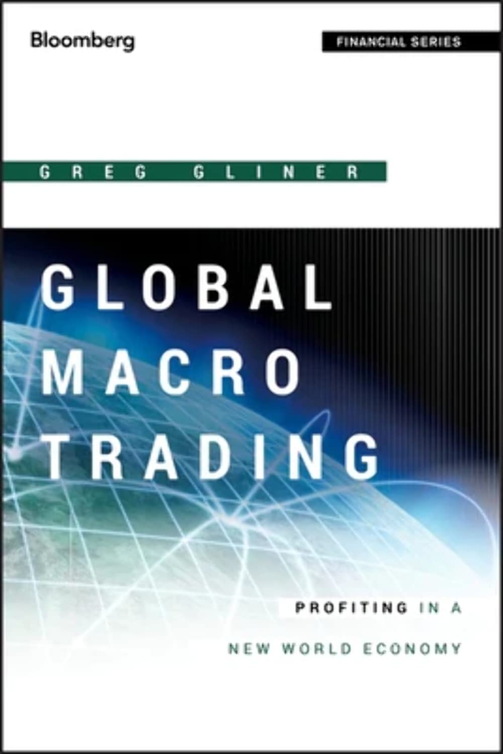 Global Macro Trading: Profiting in a New World Economy (Bloomberg Financial)