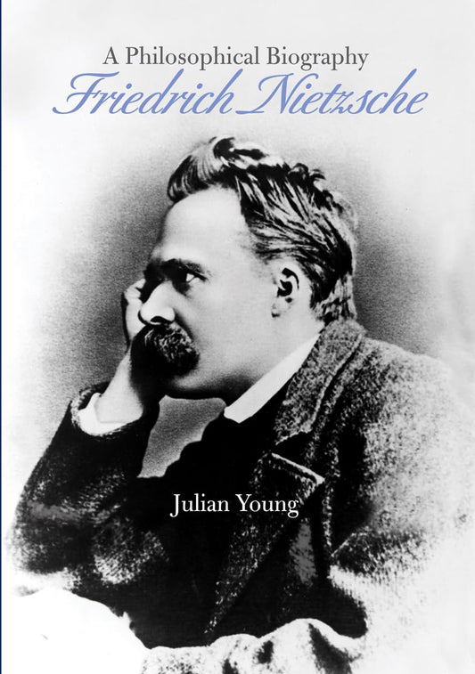 Friedrich Nietzsche: A Philosophical Biography