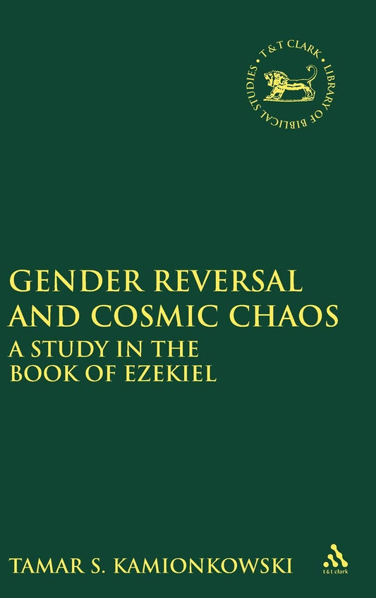 Gender Reversal and Cosmic Chaos: A Study on the Book of Ezekiel