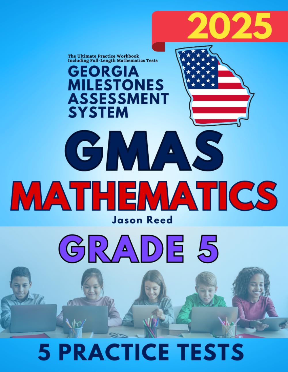 Georgia Milestones Assessment System (GMAS) Mathematics Test Prep Grade 5: The Ultimate Practice Workbook Including Full-Length Mathematics Tests (GMAS Test Prep Grade 5)