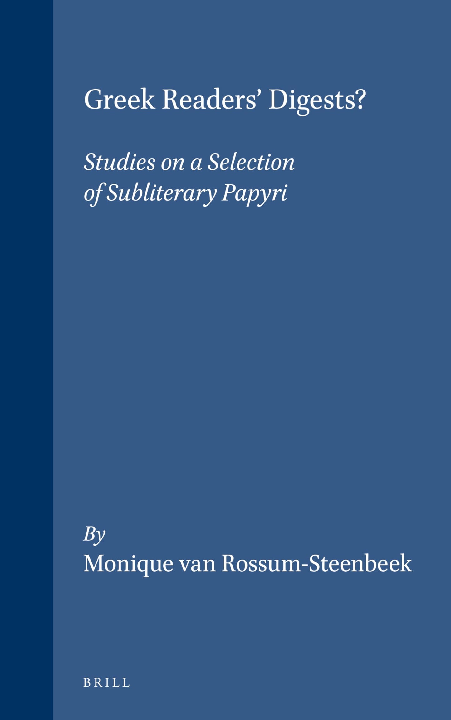 Greek Readers' Digests?: Studies on a Selection of Subliterary Papyri (Mnemosyne, Bibliotheca Classica Batava. Supplementum, 175) (English and Ancient Greek Edition)