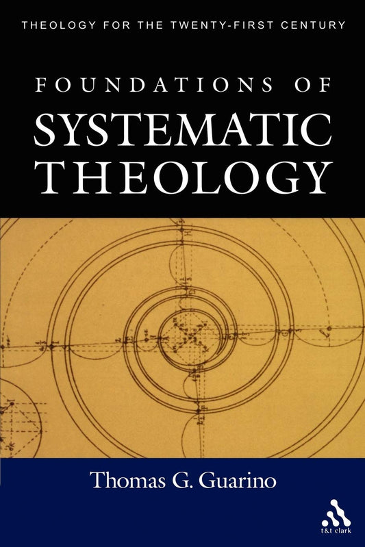 Foundations of Systematic Theology (Theology for the Twenty-First Century)