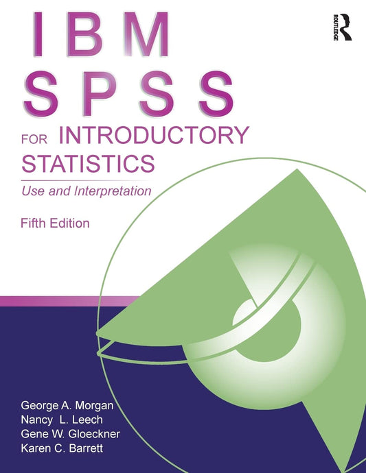IBM SPSS for Introductory Statistics: Use and Interpretation, Fifth Edition