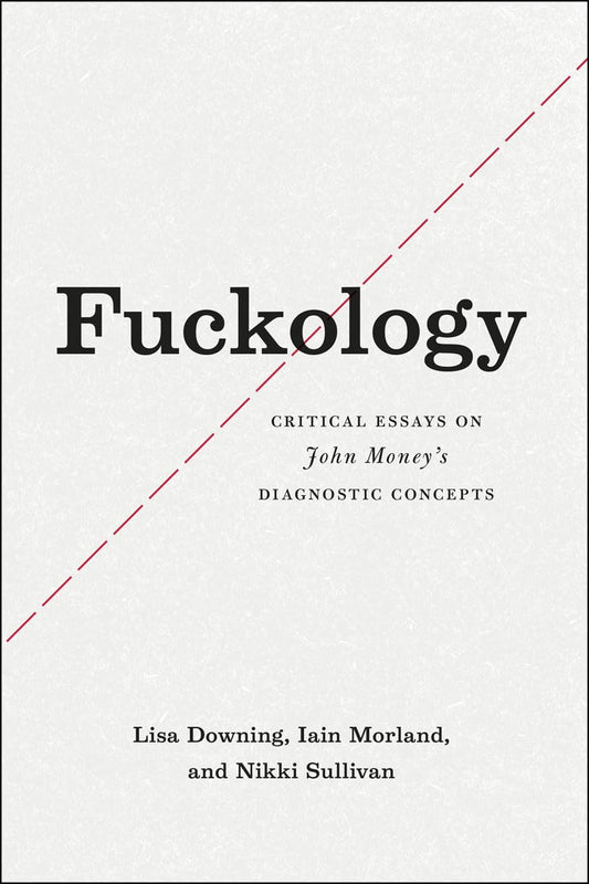 Fuckology: Critical Essays on John Money's Diagnostic Concepts