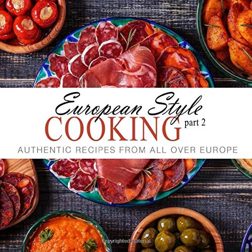 European Style Cooking 2: Authentic Recipes From All Over Europe (2nd Edition)