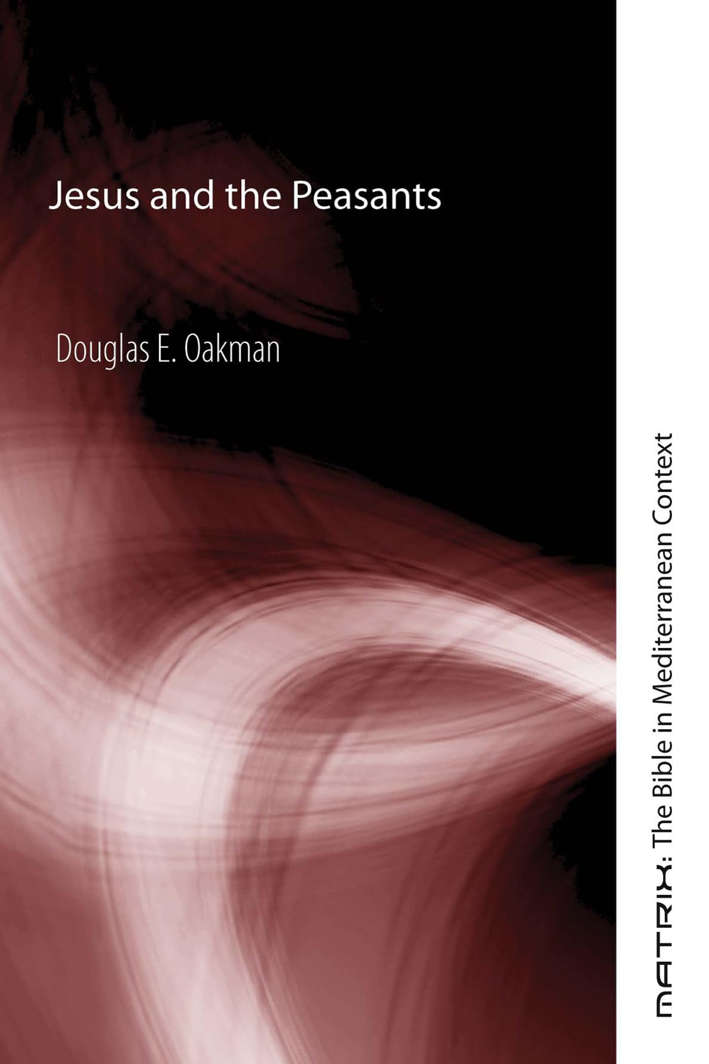 Jesus and the Peasants (Matrix: The Bible in Mediterranean Context)