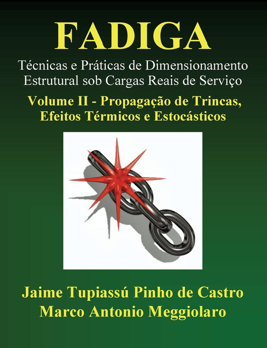 Fadiga - Técnicas e Práticas de Dimensionamento Estrutural sob Cargas Reais de Serviço: Volume II - Propagação de Trincas, Efeitos Térmicos e Estocásticos (Portuguese Edition)