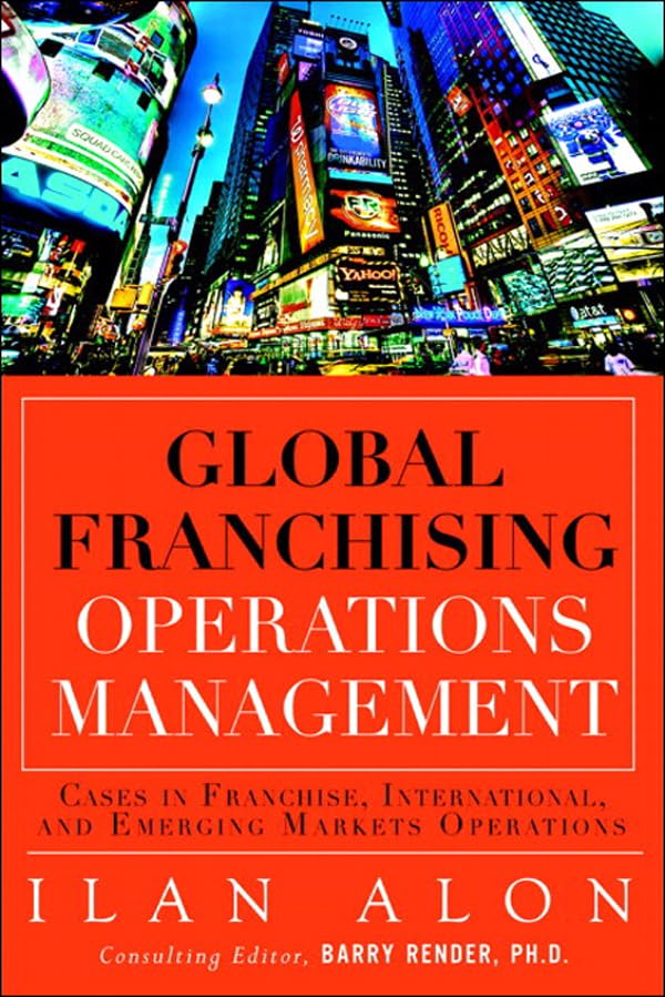 Global Franchising Operations Management: Cases in International and Emerging Markets Operations (FT Press Operations Management)