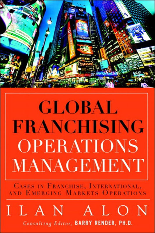 Global Franchising Operations Management: Cases in International and Emerging Markets Operations (FT Press Operations Management)