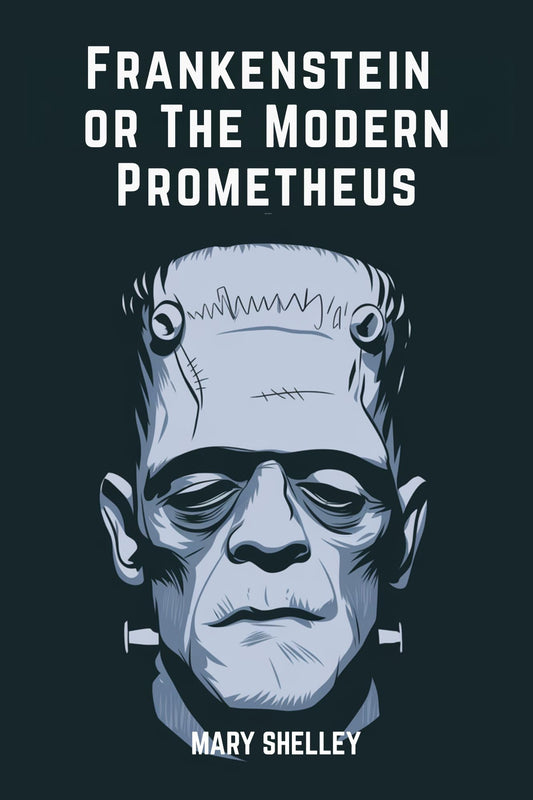Frankenstein or The Modern Prometheus