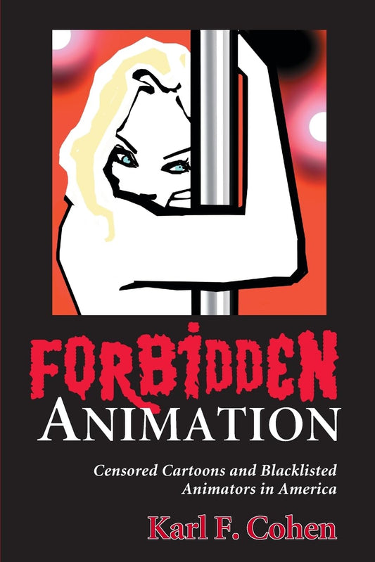 Forbidden Animation: Censored Cartoons and Blacklisted Animators in America