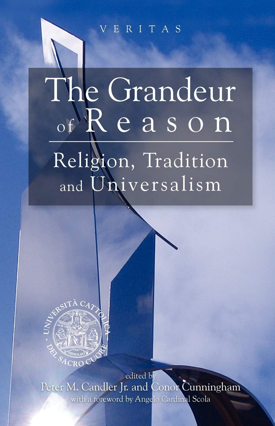 Grandeur of Reason: Religion, Tradition and Universalism (The Veritas Series)