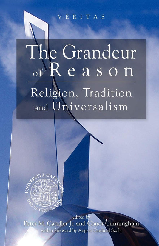 Grandeur of Reason: Religion, Tradition and Universalism (The Veritas Series)