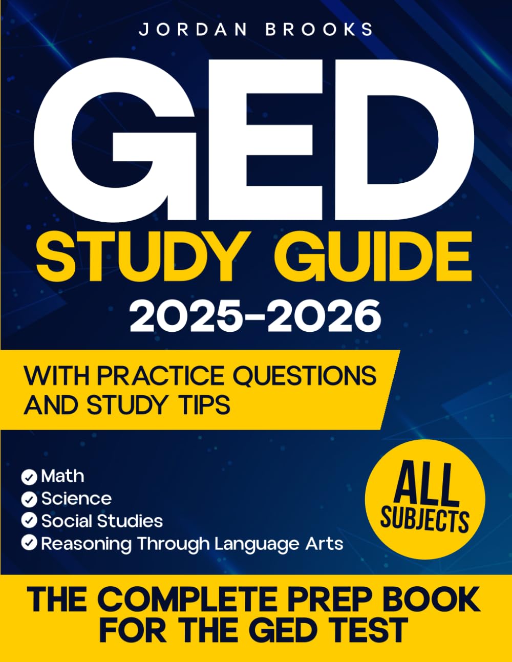 GED Study Guide 2025–2026: All Subjects | The Complete Prep Book for the GED Test. Math, Science, Social Studies, and Reasoning Through Language Arts – With Practice Questions and Study Tips
