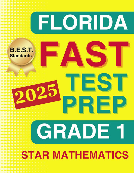 Florida FAST Test Prep Grade 1: Star Mathematics: A Comprehensive Practice Workbook with Four Full-Length Star Mathematics Tests (Florida FAST Assessment Practice - Grade 1)
