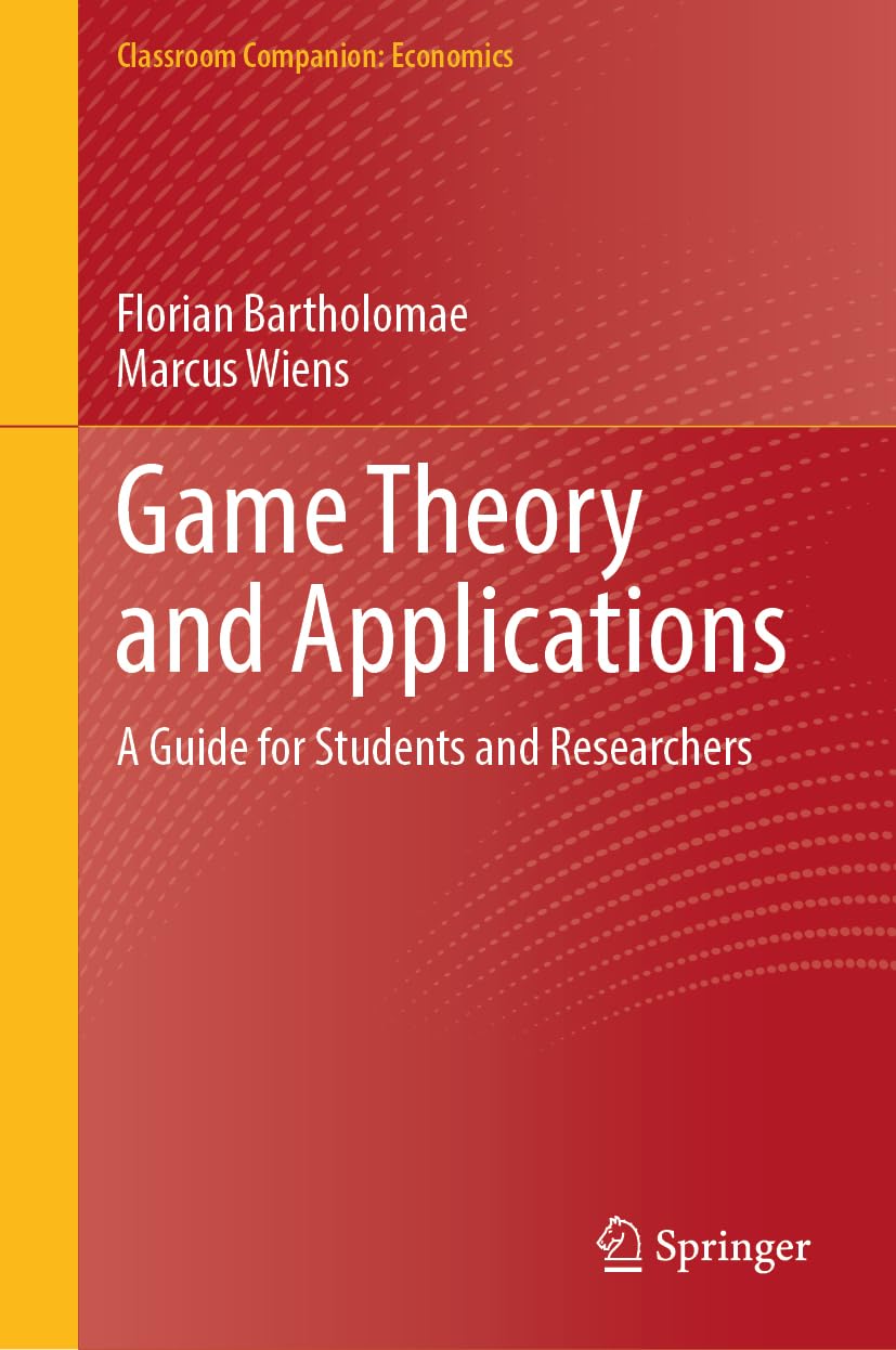 Game Theory and Applications: A Guide for Students and Researchers (Classroom Companion: Economics)