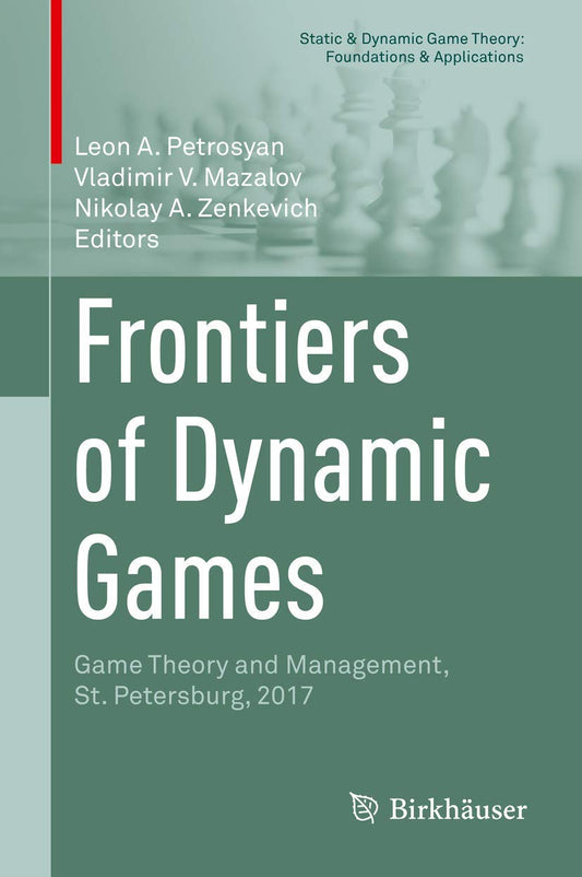Frontiers of Dynamic Games: Game Theory and Management, St. Petersburg, 2017 (Static & Dynamic Game Theory: Foundations & Applications)