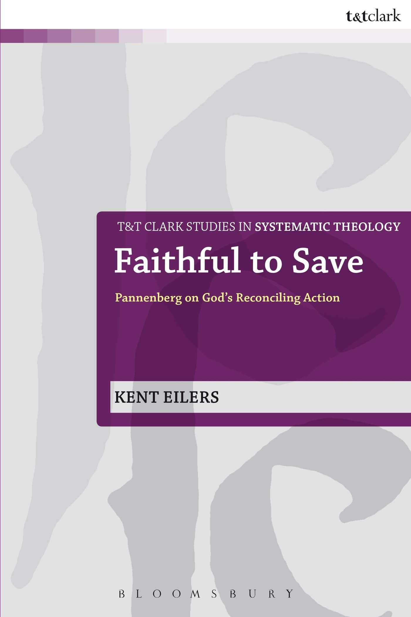 Faithful to Save: Pannenberg on God's Reconciling Action (T&T Clark Studies in Systematic Theology, 10)