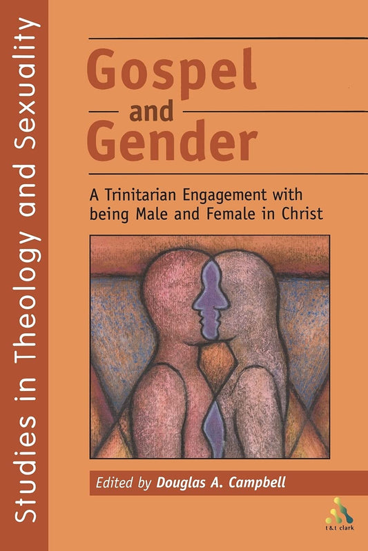 Gospel and Gender: A Trintarian Engagment with Being Male and Female in Christ (Religious Studies: Bloomsbury Academic Collections)