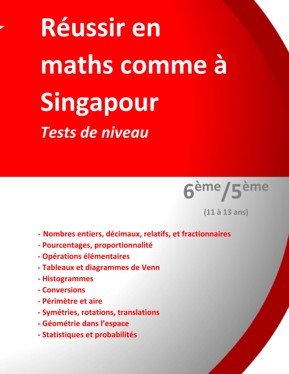 Réussir en maths comme à Singapour. Tests de niveau. 6ème/5ème (11 à 13 ans): Tests de niveau (French Edition)