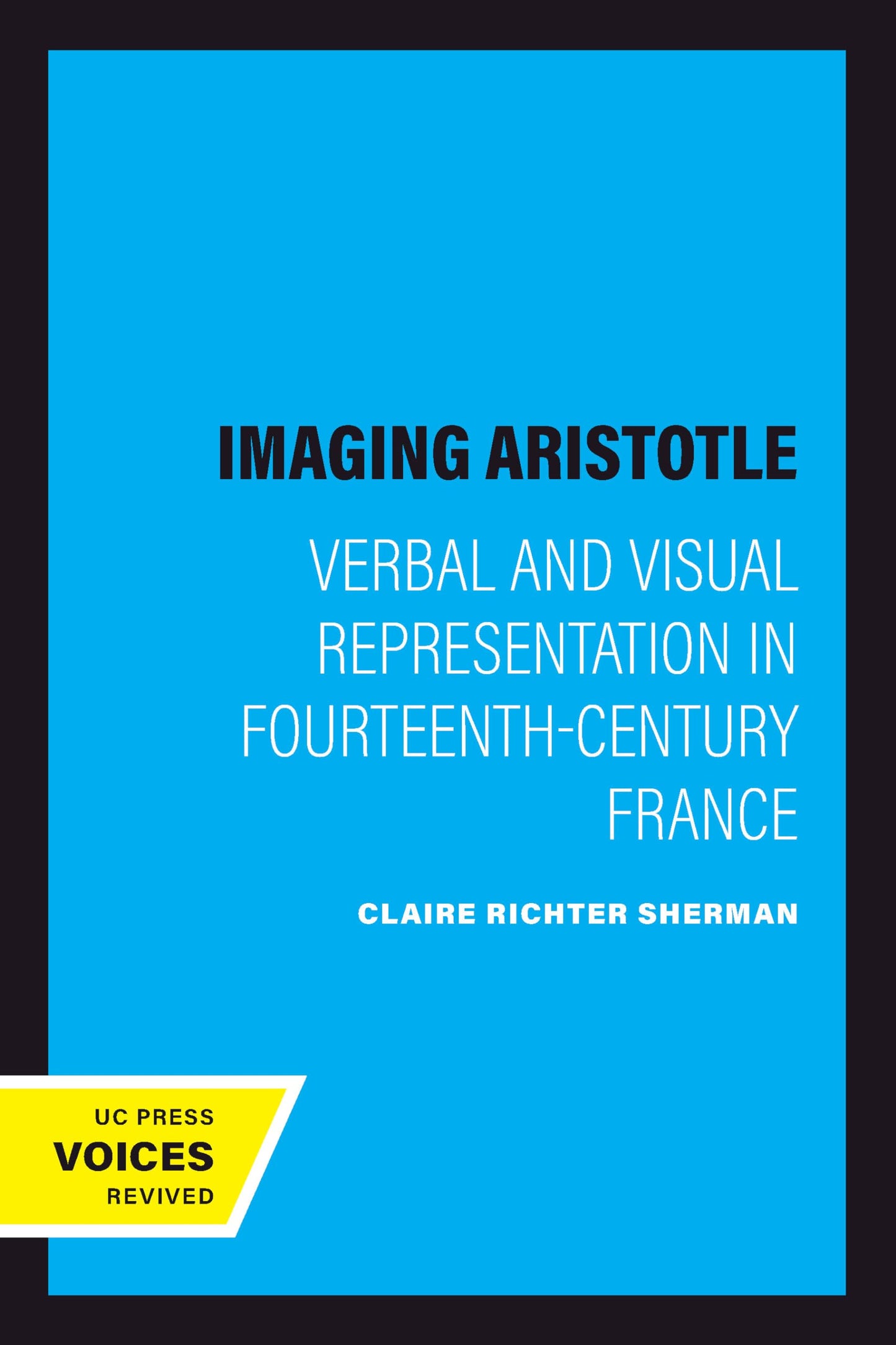 Imaging Aristotle: Verbal and Visual Representation in Fourteenth-Century France