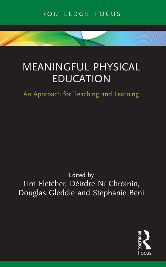 Meaningful Physical Education: An Approach for Teaching and Learning (Routledge Focus on Sport Pedagogy)