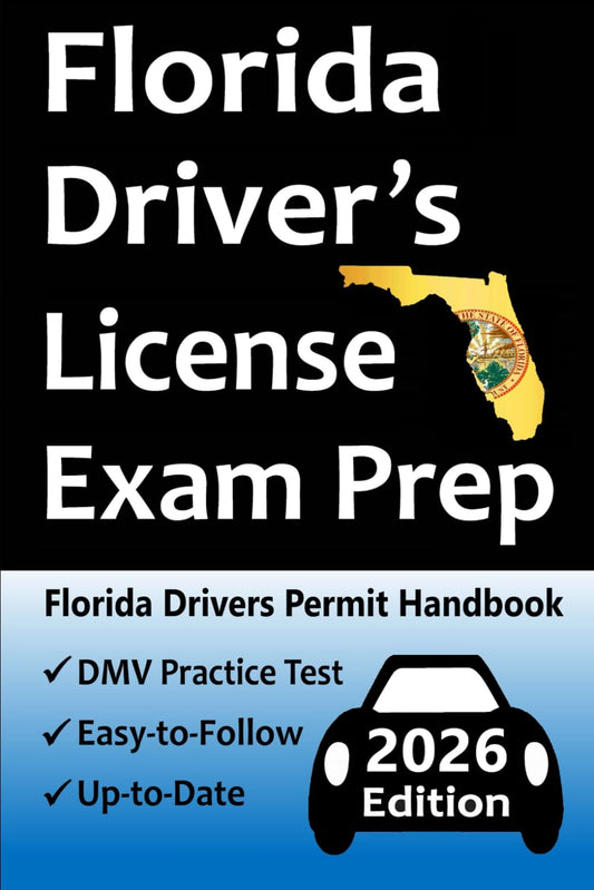 Florida Driver’s License Exam Prep: Everything You Need to Pass → Practice Questions Based on the Latest DMV Manual, Road Signs, Traffic Laws, Driving ... & Detailed Explanations of What to Expect!