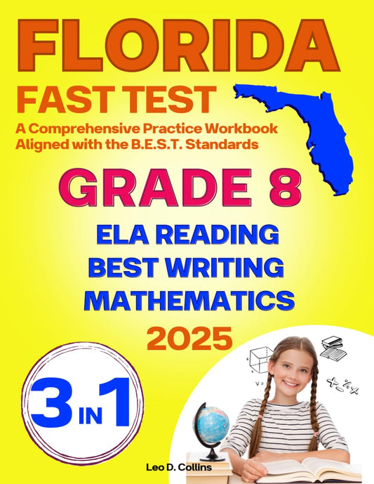 Florida FAST Test Prep Grade 8: The Ultimate 3-in-1 Practice Workbook for Reading, Writing, and Mathematics, Featuring Full-Length Practice Tests (Florida FAST Assessment Practice - Grade 8)