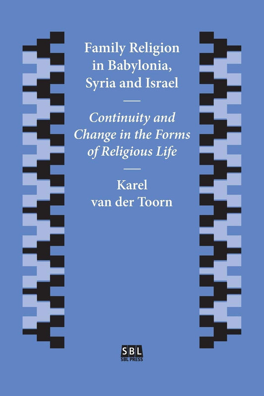 Family Religion in Babylonia, Syria and Israel: Continuity and Change in the Forms of Religious Life