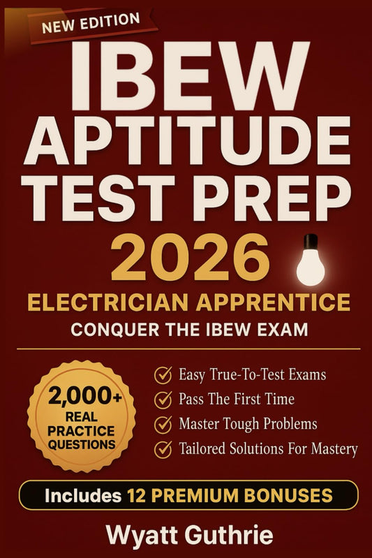 IBEW Aptitude Test Prep: 2,000+ Practice Questions, Full-Length Tests, Real Simulations & Step-by-Step Explanations for Future Electricians. Score High in Algebra, Reading, Mechanical Reasoning