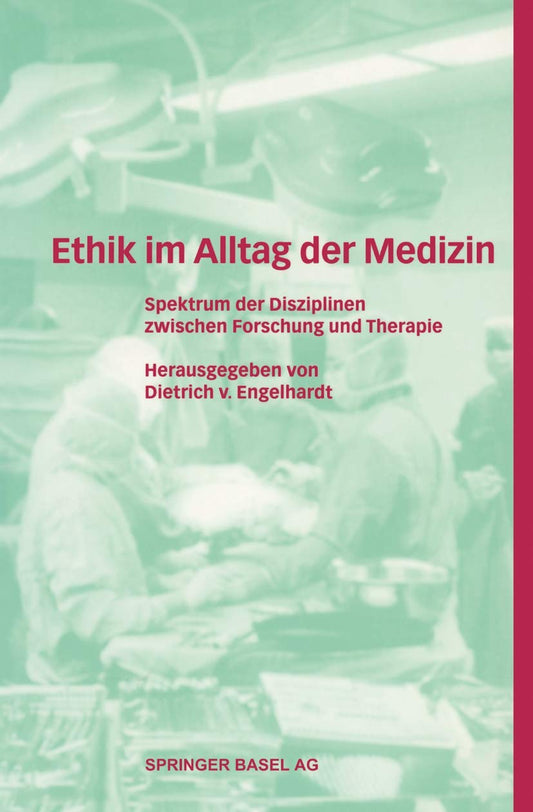 Ethik Im Alltag Der Medizin: Spektrum Der Disziplinen Zwischen Forschung Und Therapie