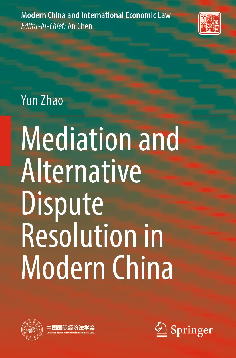 Mediation and Alternative Dispute Resolution in Modern China (Modern China and International Economic Law)