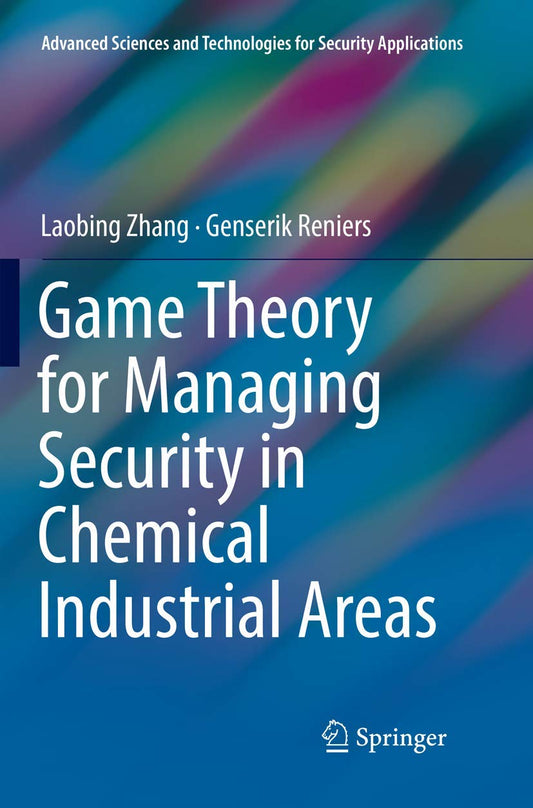 Game Theory for Managing Security in Chemical Industrial Areas (Advanced Sciences and Technologies for Security Applications)