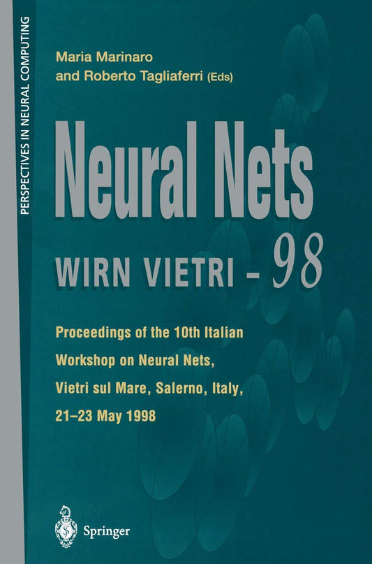 Neural Nets WIRN VIETRI-98: Proceedings of the 10th Italian Workshop on Neural Nets, Vietri sul Mare, Salerno, Italy, 21–23 May 1998 (Perspectives in Neural Computing)