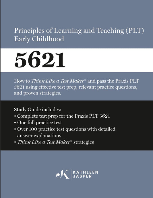 Praxis® 5621 Principles of Learning and Teaching (PLT) Early Childhood: How to pass the Praxis® PLT by using NavaED test prep, proven strategies, and relevant practice test questions.