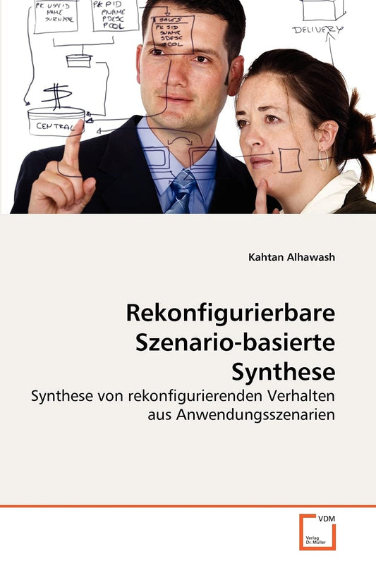 Rekonfigurierbare Szenario-basierte Synthese: Synthese von rekonfigurierenden Verhalten aus Anwendungsszenarien (German Edition)