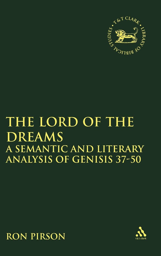 The Lord of the Dreams: A Semantic and Literary Analysis of Genisis 37-50 (The Library of Hebrew Bible/Old Testament Studies, 355)