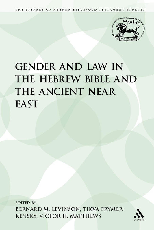 Gender and Law in the Hebrew Bible and the Ancient Near East (The Library of Hebrew Bible/Old Testament Studies)