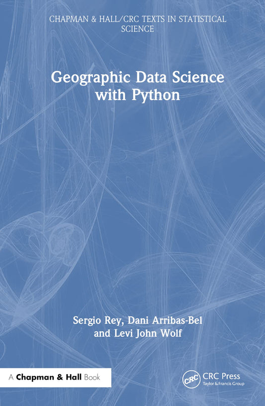 Geographic Data Science with Python (Chapman & Hall/CRC Texts in Statistical Science)
