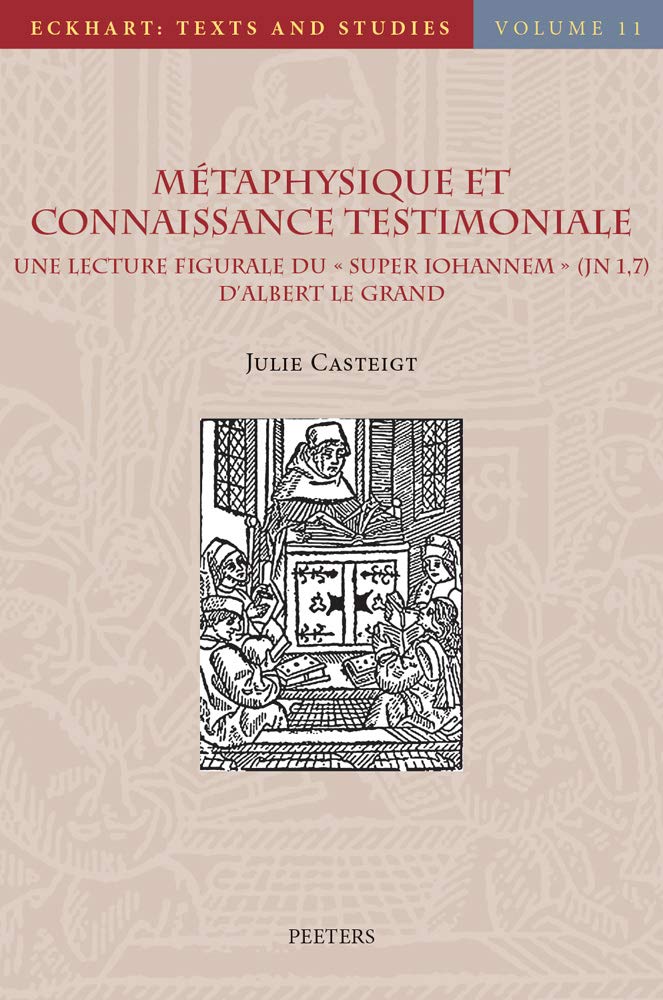 Metaphysique Et Connaissance Testimoniale: Une Lecture Figurale Du Super Iohannem (Jn 1, 7) d'Albert Le Grand (Eckhart: Texts and Studies) (French Edition)