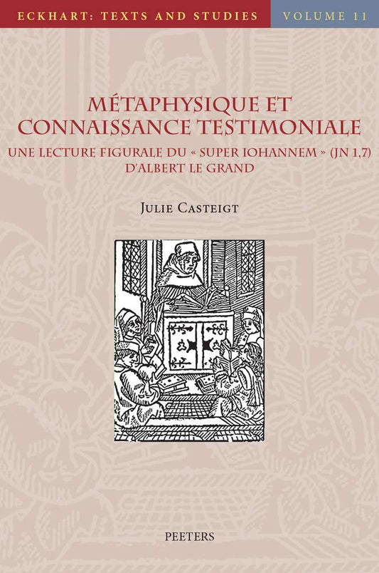 Metaphysique Et Connaissance Testimoniale: Une Lecture Figurale Du Super Iohannem (Jn 1, 7) d'Albert Le Grand (Eckhart: Texts and Studies) (French Edition)