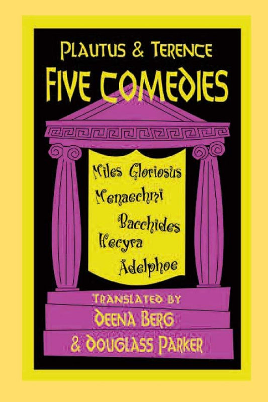 Five Comedies: Miles Gloriosus, Menaechmi, Bacchides, Hecyra and Adelphoe (Hackett Publishing Co.)