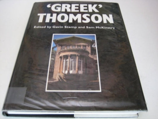 Greek Thomson: Neo-classical Architectural Theory, Buildings and Interiors