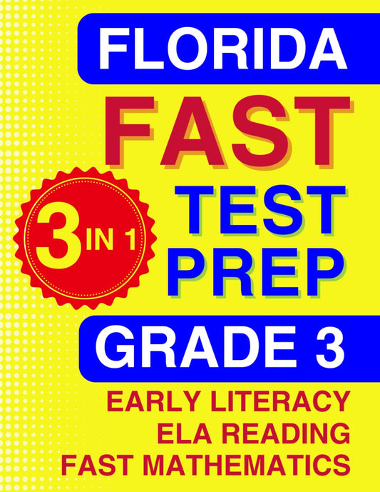 Florida FAST Test Prep: Grade 3. The Ultimate Practice Workbook for Literacy, Reading, and Mathematics. Featuring Full-Length Practice Tests Aligned ... (Florida FAST Assessment Practice - Grade 3)