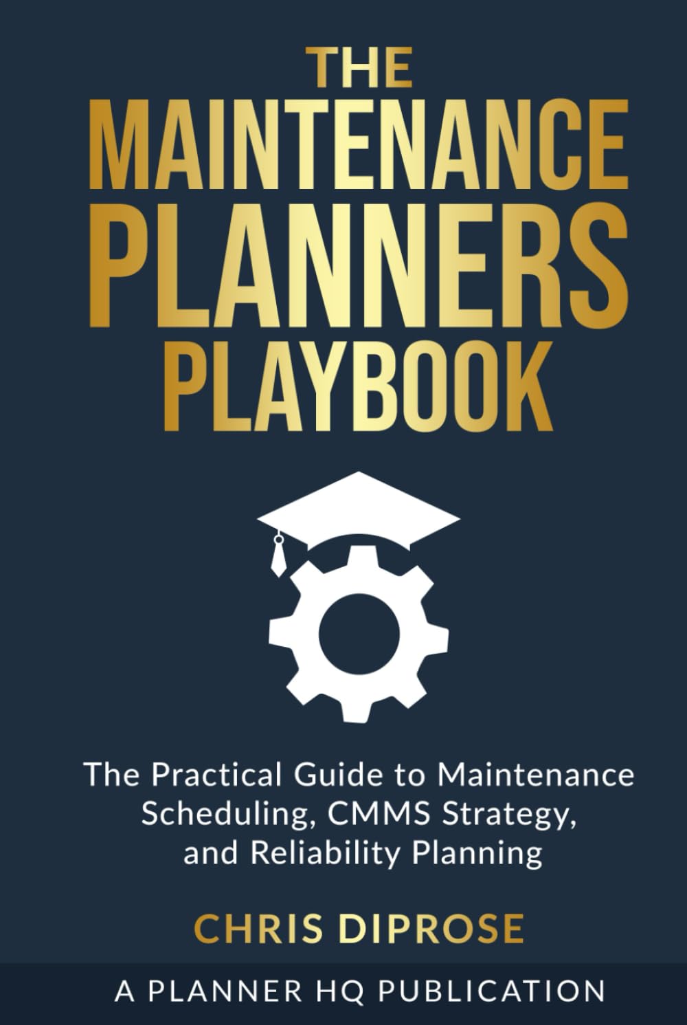 The Maintenance Planners Playbook: The Practical Guide to Maintenance Scheduling, CMMS Strategy, and Reliability Planning
