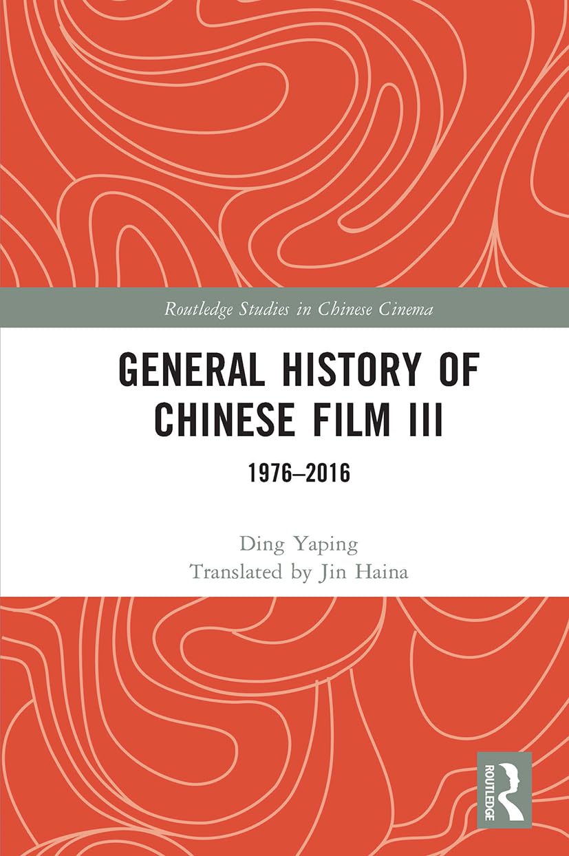 General History of Chinese Film III (Routledge Studies in Chinese Cinema)