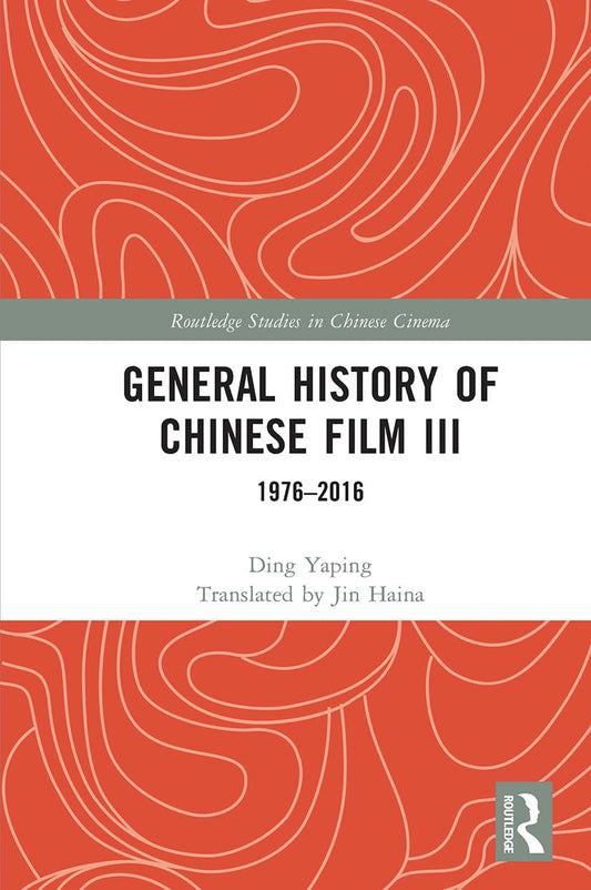 General History of Chinese Film III (Routledge Studies in Chinese Cinema)